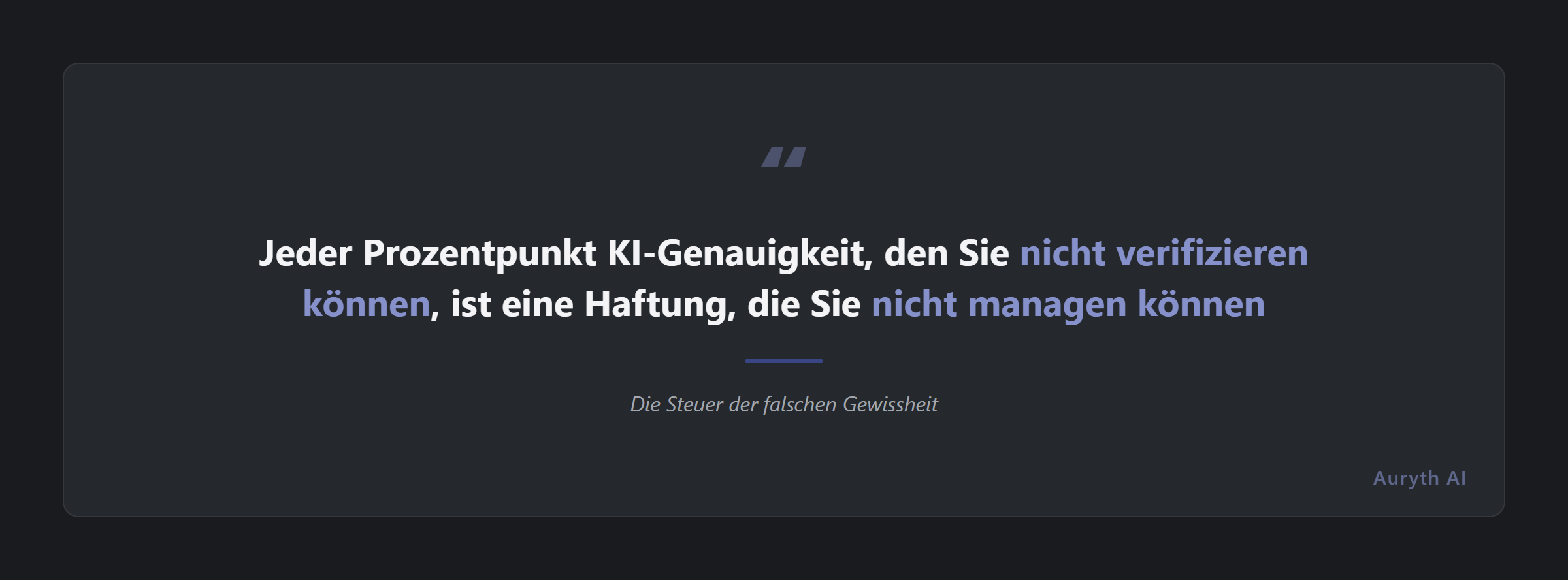 Die Falschsicherheitssteuer: jeder Prozentpunkt KI-Genauigkeit, den Sie nicht verifizieren können, ist eine Haftung, die Sie nicht managen können