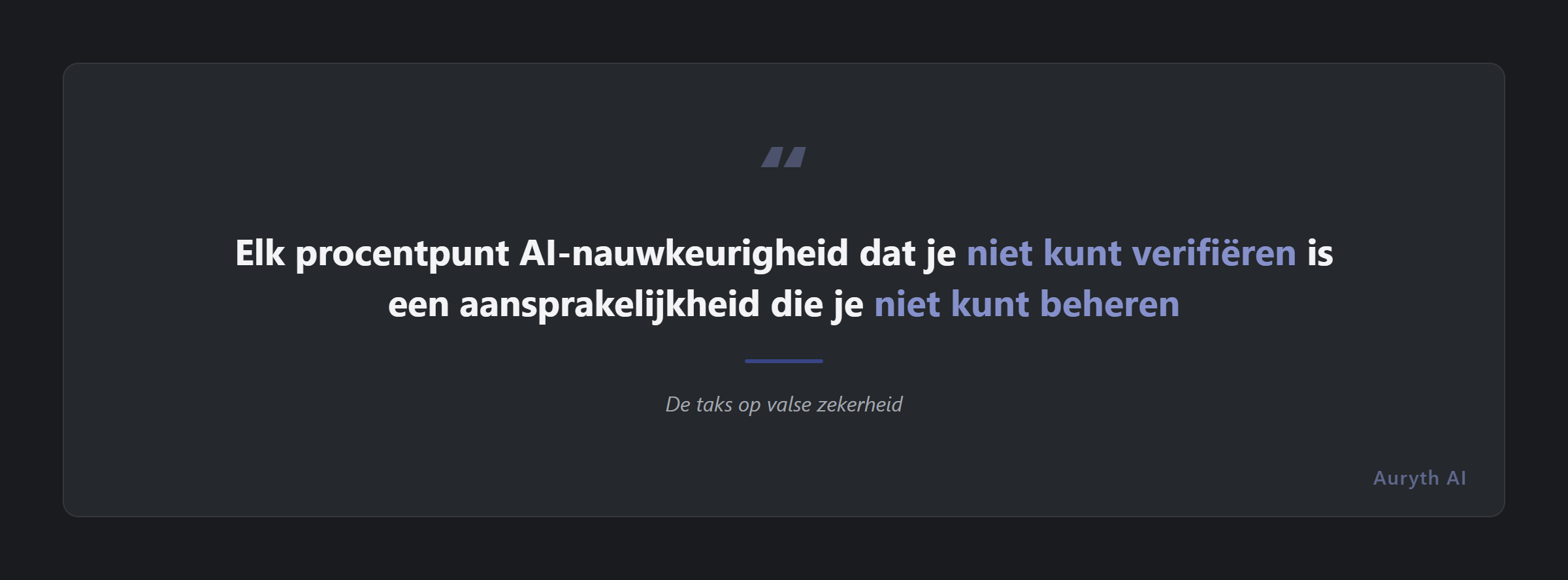De valse-zekerheidstaks: elk procentpunt AI-nauwkeurigheid dat u niet kunt verifiëren is een aansprakelijkheid die u niet kunt beheersen